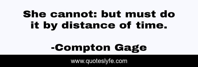 She cannot: but must do it by distance of time.