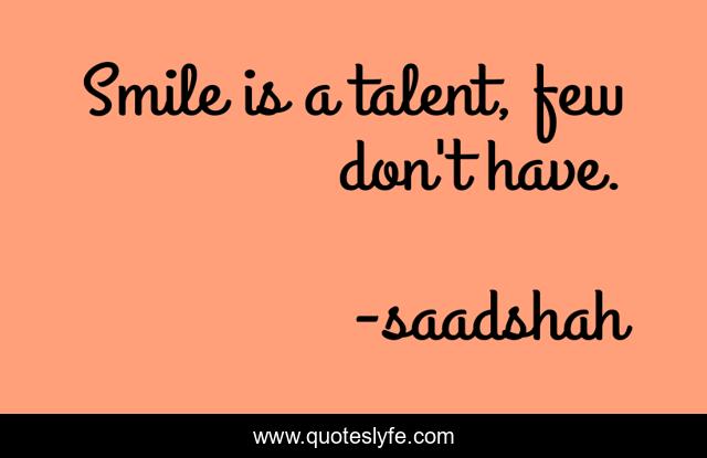 Smile is a talent, few don't have.