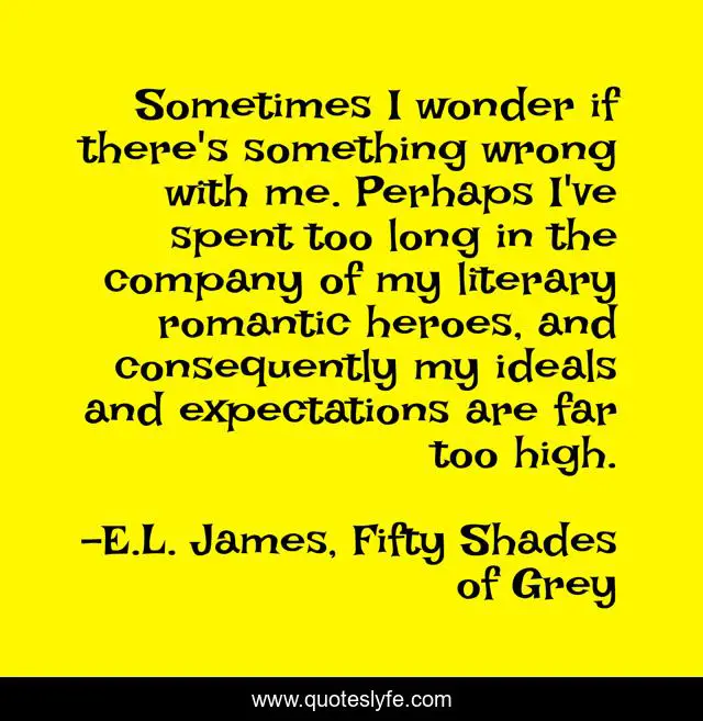 Sometimes I wonder if there's something wrong with me. Perhaps I've spent too long in the company of my literary romantic heroes, and consequently my ideals and expectations are far too high.