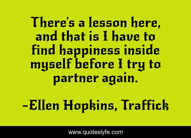 There's a lesson here, and that is I have to find happiness inside myself before I try to partner again.