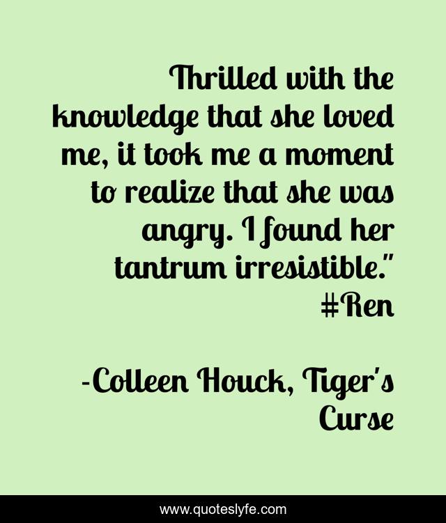 Thrilled with the knowledge that she loved me, it took me a moment to realize that she was angry. I found her tantrum irresistible.