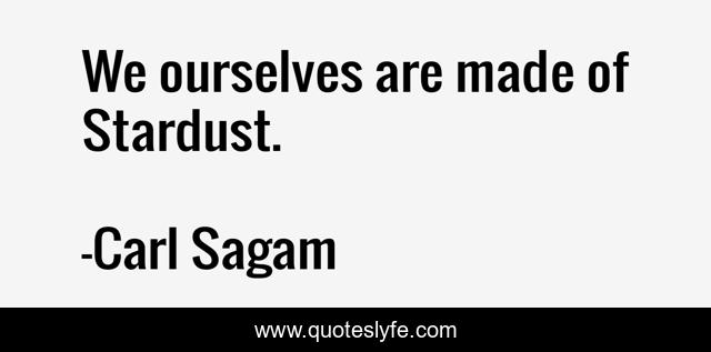 We ourselves are made of Stardust.