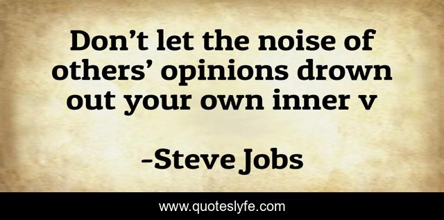 Don’t let the noise of others’ opinions drown out your own inner v