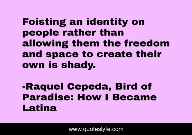 Foisting an identity on people rather than allowing them the freedom and space to create their own is shady.