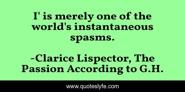 I' is merely one of the world's instantaneous spasms.