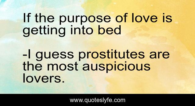 If the purpose of love is getting into bed