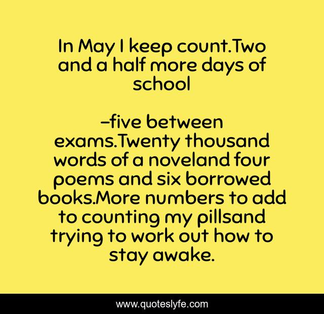 In May I keep count.Two and a half more days of school