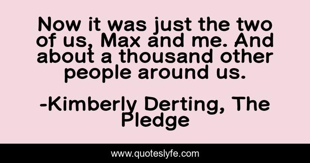 Now it was just the two of us, Max and me. And about a thousand other people around us.