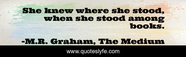 She knew where she stood, when she stood among books.