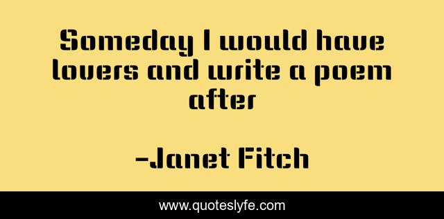 Someday I would have lovers and write a poem after