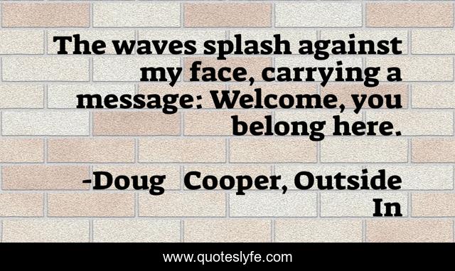 The waves splash against my face, carrying a message: Welcome, you belong here.