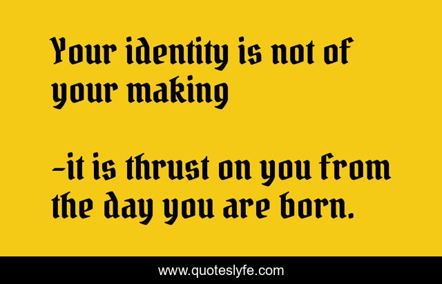 Your identity is not of your making
