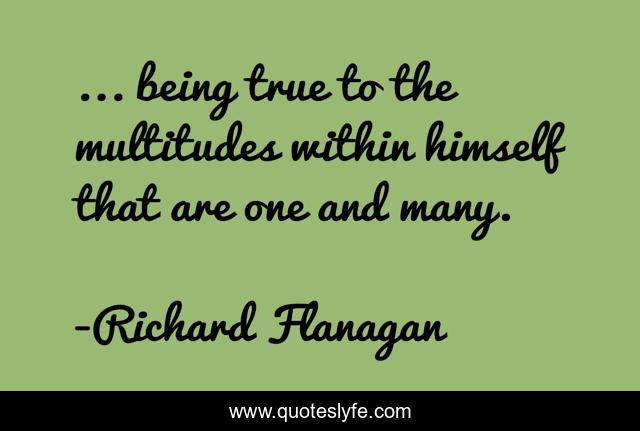 ... being true to the multitudes within himself that are one and many.