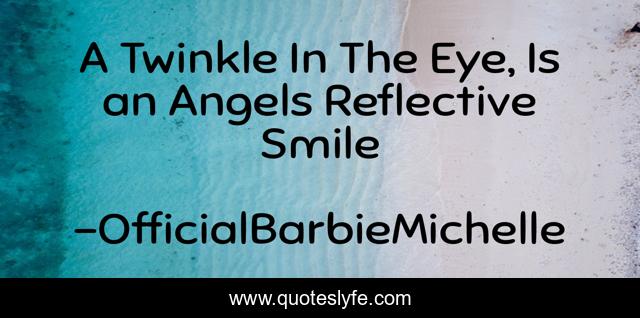 A Twinkle In The Eye, Is an Angels Reflective Smile