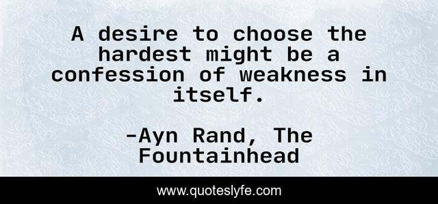 A desire to choose the hardest might be a confession of weakness in itself.