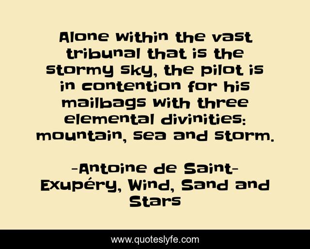 Alone within the vast tribunal that is the stormy sky, the pilot is in contention for his mailbags with three elemental divinities: mountain, sea and storm.