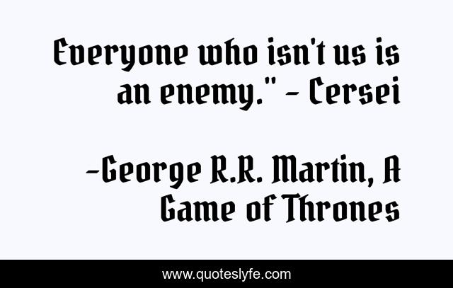 Everyone who isn't us is an enemy.