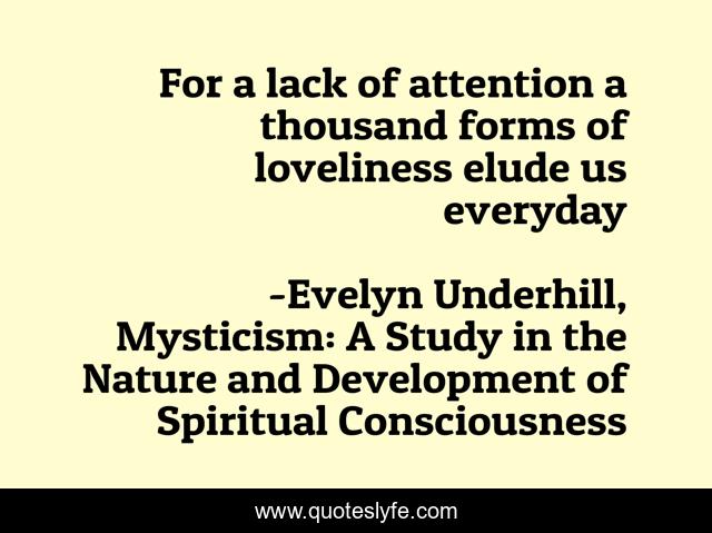 For a lack of attention a thousand forms of loveliness elude us everyday