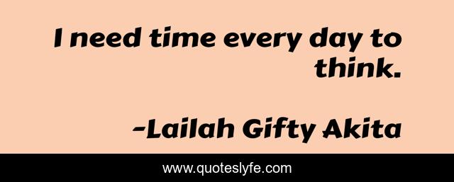 I need time every day to think.