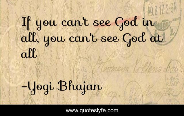 If you can't see God in all, you can't see God at all