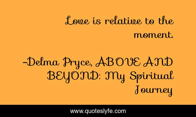 Love is relative to the moment.