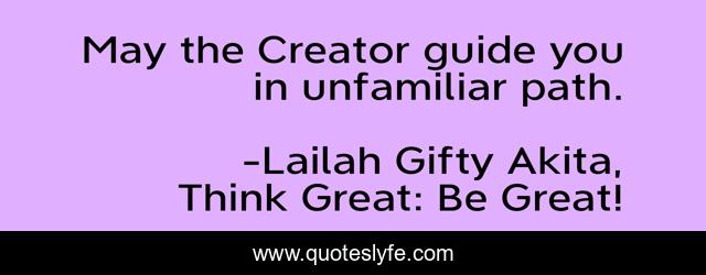 May the Creator guide you in unfamiliar path.