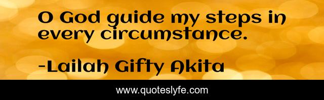 O God guide my steps in every circumstance.