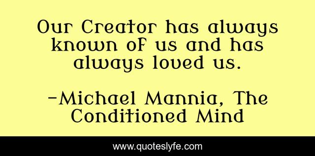 Our Creator has always known of us and has always loved us.