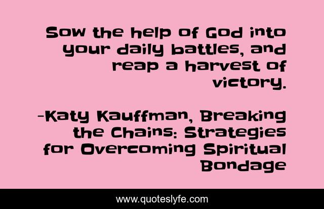 Sow the help of God into your daily battles, and reap a harvest of victory.