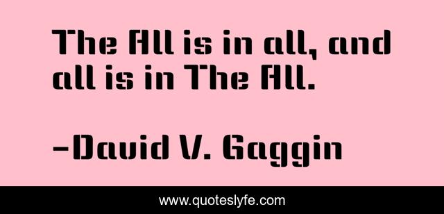 The All is in all, and all is in The All.