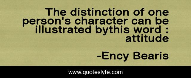 The distinction of one person's character can be illustrated bythis word : attitude