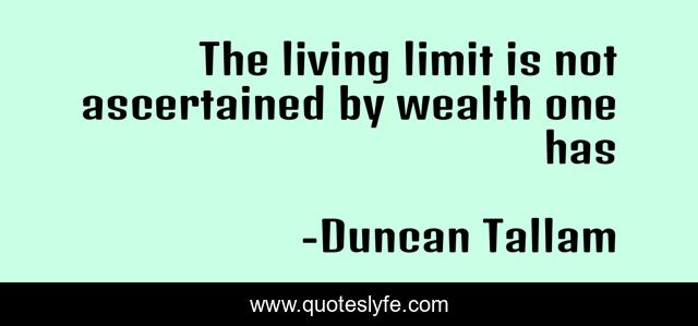 The living limit is not ascertained by wealth one has