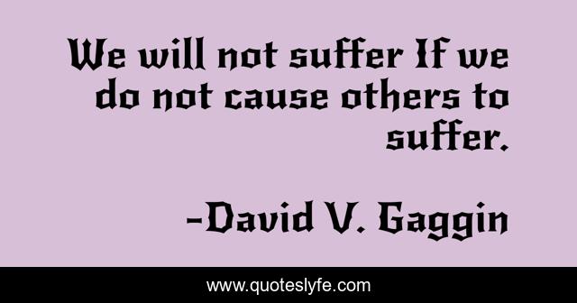 We will not suffer If we do not cause others to suffer.
