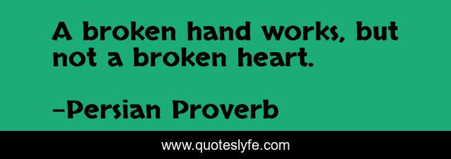 A broken hand works, but not a broken heart.