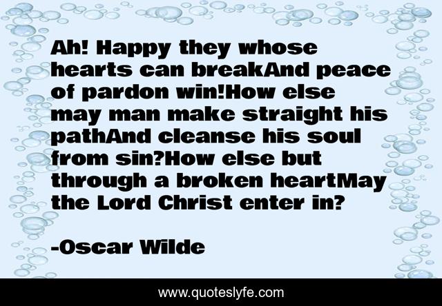 Ah! Happy they whose hearts can breakAnd peace of pardon win!How else may man make straight his pathAnd cleanse his soul from sin?How else but through a broken heartMay the Lord Christ enter in?
