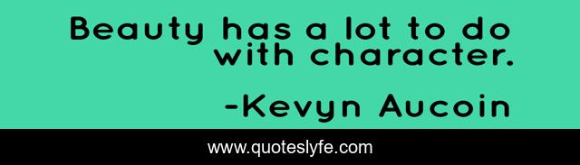 Beauty has a lot to do with character.