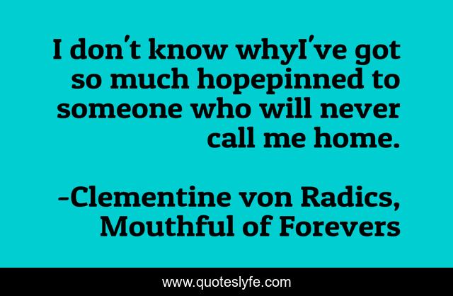 I don't know whyI've got so much hopepinned to someone who will never call me home.