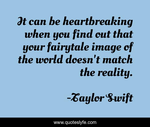 It can be heartbreaking when you find out that your fairytale image of the world doesn't match the reality.