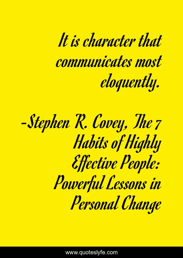 It is character that communicates most eloquently.