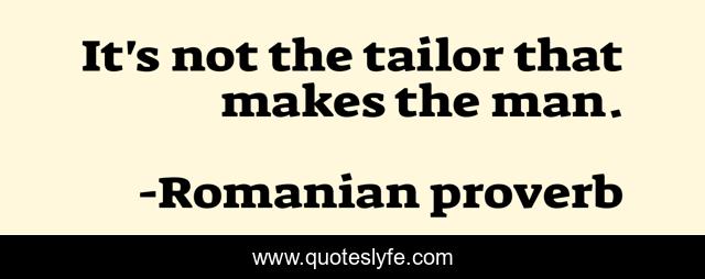 It's not the tailor that makes the man.
