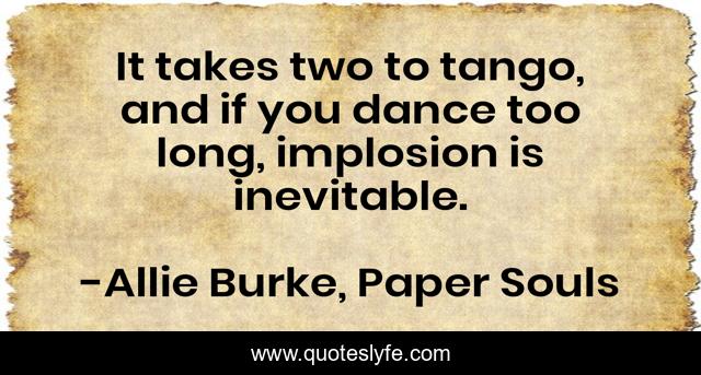 It takes two to tango, and if you dance too long, implosion is inevitable.