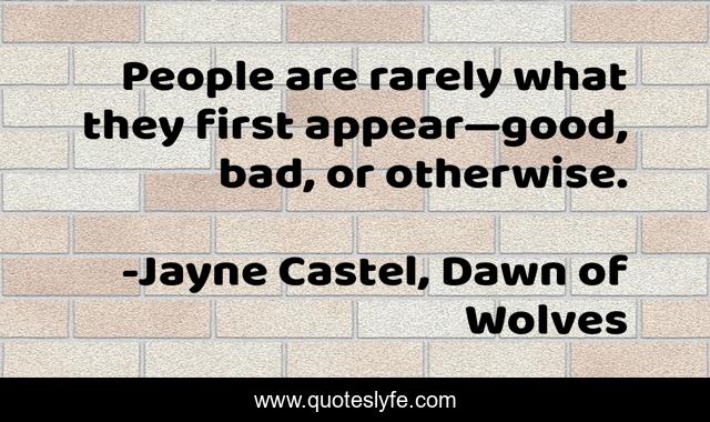 People are rarely what they first appear—good, bad, or otherwise.