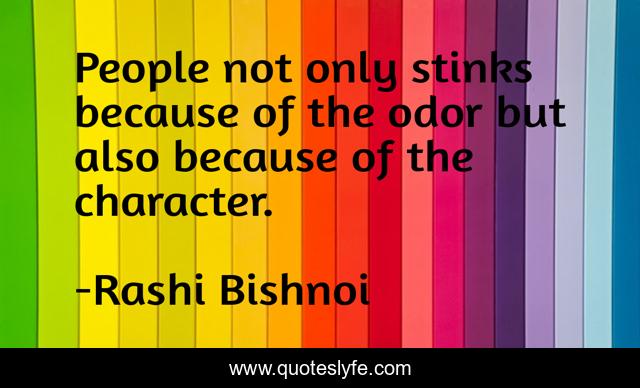 People not only stinks because of the odor but also because of the character.
