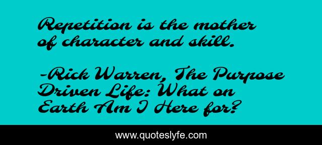 Repetition is the mother of character and skill.