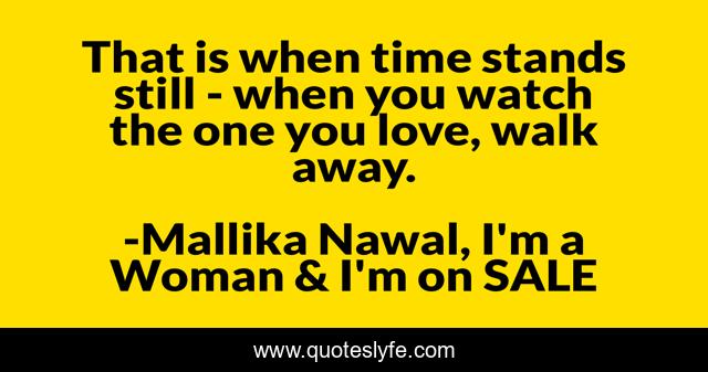 That is when time stands still - when you watch the one you love, walk away.