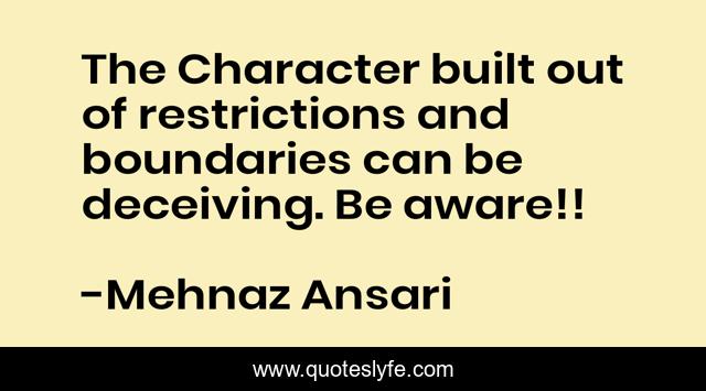 The Character built out of restrictions and boundaries can be deceiving. Be aware!!