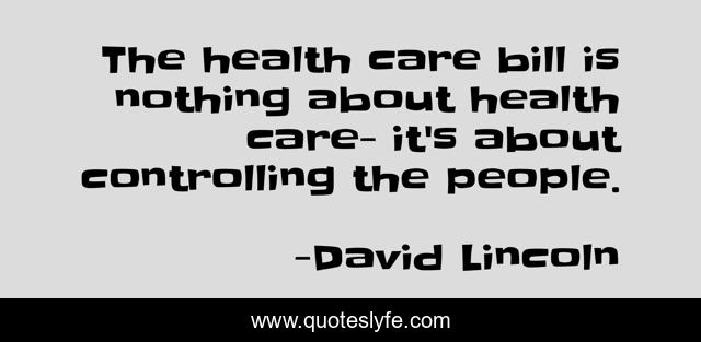 The health care bill is nothing about health care- it's about controlling the people.