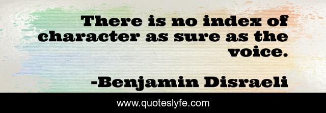 There is no index of character as sure as the voice.