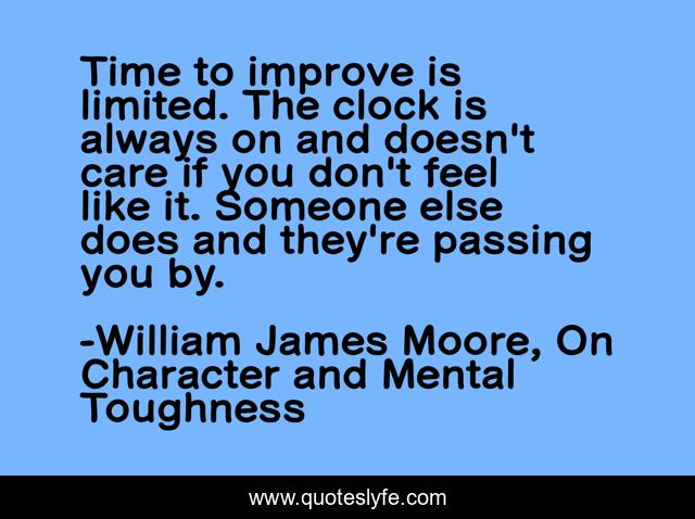 Time to improve is limited. The clock is always on and doesn't care if you don't feel like it. Someone else does and they're passing you by.