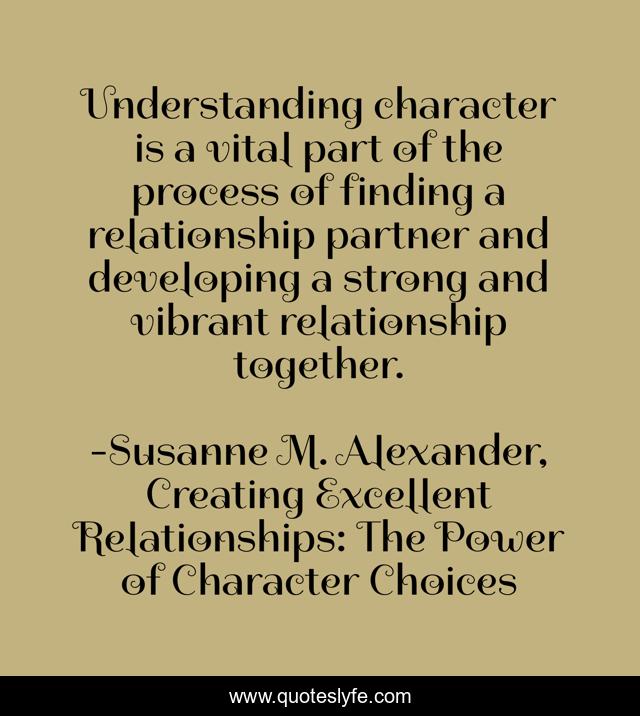 Understanding character is a vital part of the process of finding a relationship partner and developing a strong and vibrant relationship together.